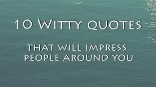 10 Witty Quotes That Will Impress People Around You