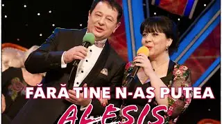 Fara tine n-as putea  - Alesis - Alina și Romeo Negoiasă