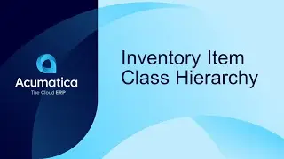 Acumatica Feature Spotlight: Inventory Item Class Hierarchy
