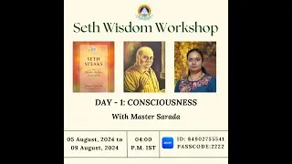 Seth Wisdom Workshop - Day 1: Consciousness with Master Sarada