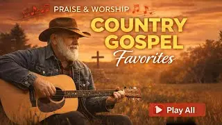 Peaceful Country Gospel Favorites 🌾 Songs of Faith and Hope 2026