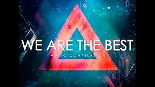 We Are The Best (Trailer) - Новый музыкальный сборник 2015 [EDM, Big Room, Dutch House]