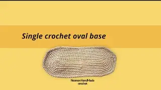 كروشيه قاعده بيضاويه بغرزة الحشو single crochet oval base
