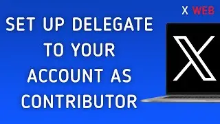 How To Set Up A Delegate To Your Account As Contributor On X (Twitter) Web On PC (New Update)