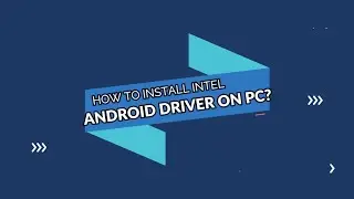 HOW TO INSTALL INTEL ANDROID USB DRIVER ON PC? [2020]