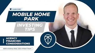 Mobile Home Park Investing Tips - Mini Series - Agency Financing with Andrew Keel
