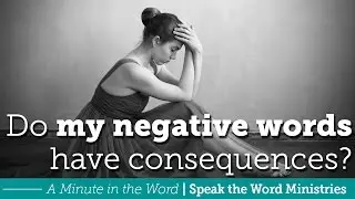 Do my negative words have consequences? | A Minute in the Word