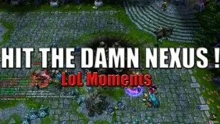 LoL Moments - HIT THE DAMN NEXUS ! - League of Legends