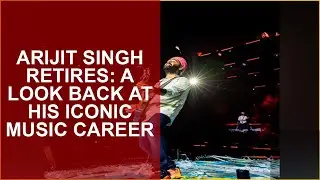 ARIJIT SINGH RETIRES: A LOOK BACK AT HIS ICONIC MUSIC CAREER