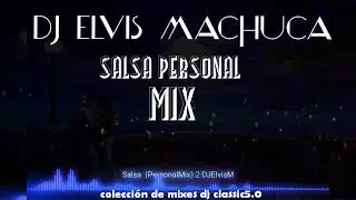 Salsa Personal Mix Dj Elvis Machuca