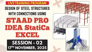 Session 02 - STAAD.PRO + IDEA StatiCa + EXCEL | LIVE TRAINING I BATCH-04 I STEEL STRUCTURE DESIGN