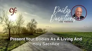 May 23 | Daily Devotion | Present Your Bodies As A Living And Holy Sacrifice | Zac Poonen