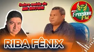 RIBA F&Ecirc;NIX SE PRONUNCIA FALA SOBRE SA&Iacute;DA DO DJ MR BROWN DA FREEDOM FM 