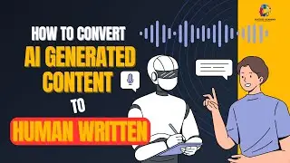 How to convert AI Generated Content to Human Written - Step by Step Guide