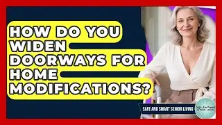 How Do You Widen Doorways For Home Modifications? - Safe And Smart Senior Living