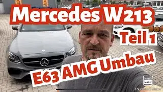 Mercedes E63 W213 AMG Umbau Teil 1