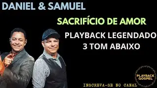 Daniel & Samuel - Sacrif&iacute;cio de Amor Playback Legendado 3 Tom Abaixo 