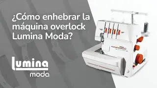 TUTORIAL: &iquest;C&oacute;mo Enhebrar La M&aacute;quina Overlock Lumina Moda? #costura #maquinadecoser