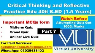 7 . Critical Thinking and Reflective Practice Edu 406 Grand/Midterm/Live/Online Quiz Important MCQs