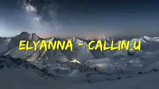 Elyanna - Callin' u ( Lyrics ) @lyricalvibesworlan 