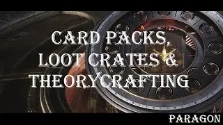 Card Packs, Theorycrafting & Crates!! | Paragon v40