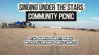 Singing under the stars & Community picnic highlights @Al Qudra Desert with @fellowshipdubai