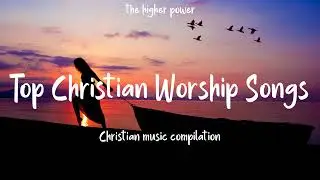 Top Christian Worship Songs 2023 ~ Playlist Hillsong Praise & Worship Songs