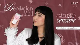 Depiladora corporal 2 en 1 HOLY | Tutorial sin dolor para piel sensible