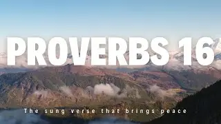 Proverbs 16 Sung &mdash; Peaceful Piano Worship & Soft Choir Pads