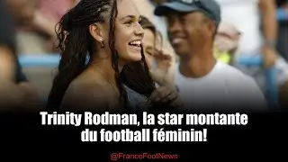 Trinity Rodman : L'ic&ocirc;ne du football f&eacute;minin am&eacute;ricain