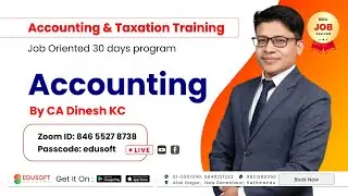 Accounting Overview By CA Dinesh KC | Accounting & Taxation Training Day 2 | Edusoft Academy
