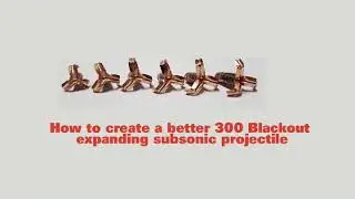 How to make a better expanding 300 Blackout subsonic bullet