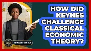 How Did Keynes Challenge Classical Economic Theory?