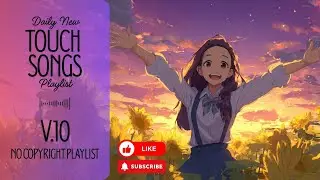 [Playlist] Touch Songs V.10 | No Copyright Music | simply enjoy a peaceful moment