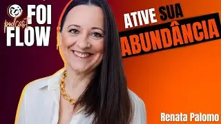 🚀 Mentalidade Pr&oacute;spera para a Vida e os Neg&oacute;cio | Renata Palomo | FOI FLOW @FOIDeixeFluir #EP 42