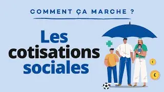 Les cotisations sociales. Comment &ccedil;a marche ?