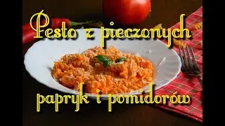 Pesto z pieczonych papryk i pomidorów