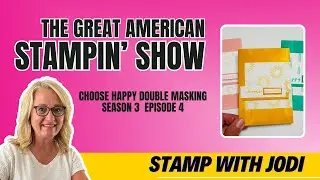 Choose Happy Double Masking - Great American Stampin' Show - S3Ep4