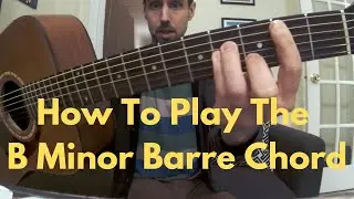 How To Play The B MInor Barre Chord On Guitar - Guitar Lessons Under 5 Minutes