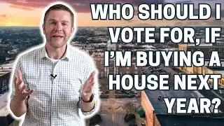 Presidential Election How to vote if you want to buy a house next year? Tony Crabtree - Realtor