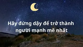 Hãy  đứng dậy trở thành người mạnh mẽ . Mà chính bản thân mình không thể nhận ra