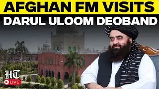 Live: Afghanistan’s FM Amir Khan Muttaqi Visits Darul Uloom Deoband in Saharanpur | India