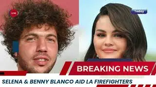 Selena Gomez & Benny Blanco Support LA Firefighters Amid Wildfire Crisis