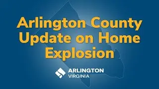Arlington County Update on Home Explosion
