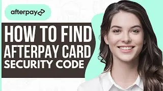How To Find Afterpay Card Security Code - Full Guide 2023