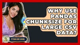 Why Use Pandas Chunksize For Large CSV Data? - Python Code School