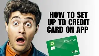 How to Set Up TD Credit Card on App - Activate TD Credit Card