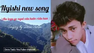 Nyishi new song||alu logu go ngul vdu kubv ridu kun, Dora Tadu YouTube channel, singer Dora Tania 