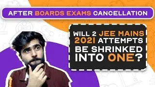 JEE MAINS 2021 Only 1 attempt left 😱| BOARDS Exam cancellation effect | FAQ's #jee2021
