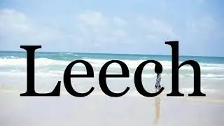 How To Pronounce Leech🌈🌈🌈🌈🌈🌈Pronunciation Of Leech